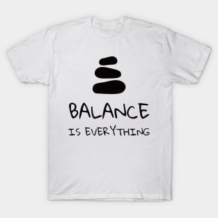 Balance is Everything - ( Zen Quote) T-Shirt